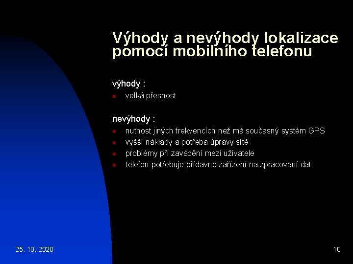 Výhody a nevýhody lokalizace pomocí mobilního telefonu výhody : n velká přesnost nevýhody :