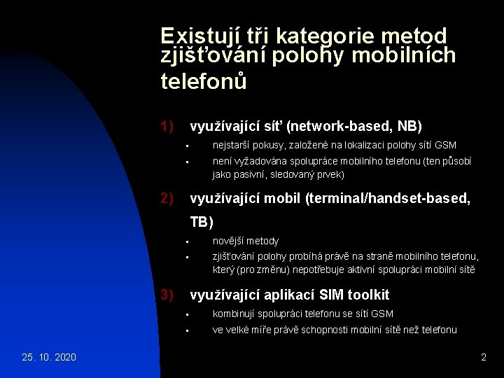 Existují tři kategorie metod zjišťování polohy mobilních telefonů využívající síť (network-based, NB) 1) §