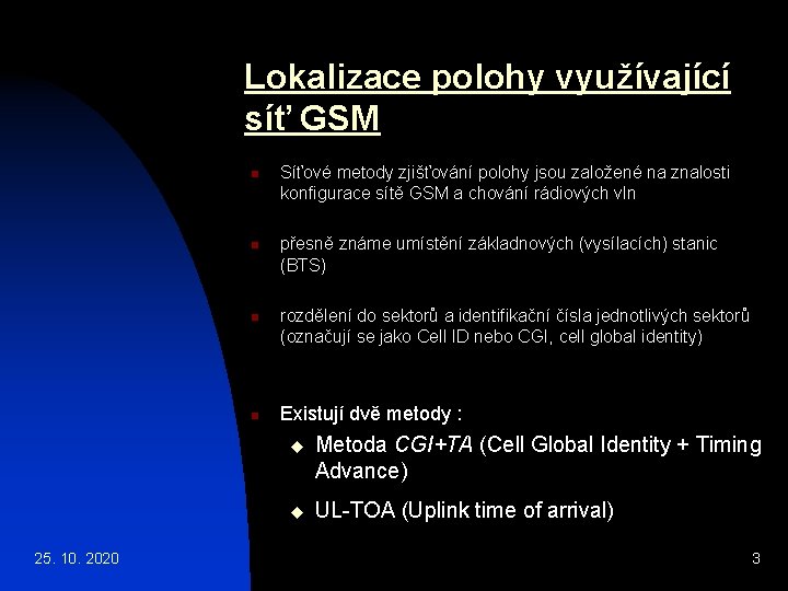 Lokalizace polohy využívající síť GSM n n Síťové metody zjišťování polohy jsou založené na