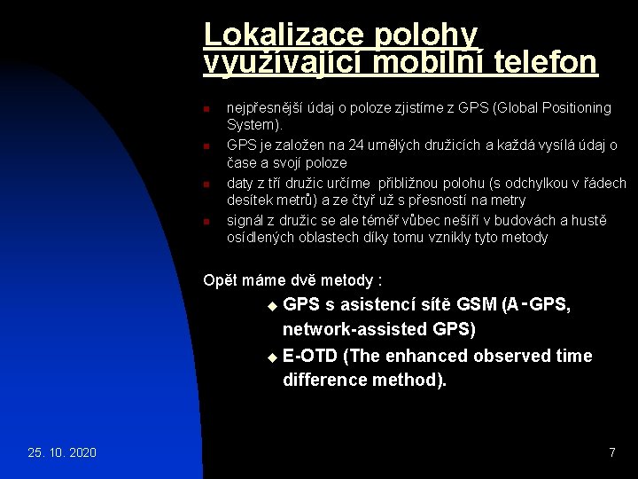 Lokalizace polohy využívající mobilní telefon n n nejpřesnější údaj o poloze zjistíme z GPS