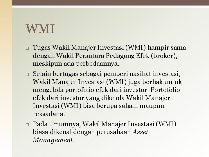 WMI Tugas Wakil Manajer Investasi (WMI) hampir sama dengan Wakil Perantara Pedagang Efek (broker),