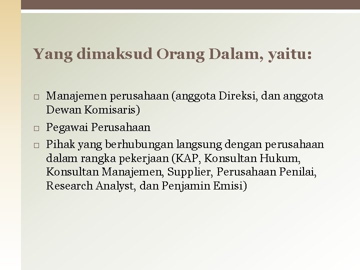 Yang dimaksud Orang Dalam, yaitu: Manajemen perusahaan (anggota Direksi, dan anggota Dewan Komisaris) Pegawai