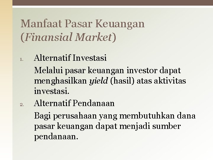 Manfaat Pasar Keuangan (Finansial Market) 1. 2. Alternatif Investasi Melalui pasar keuangan investor dapat