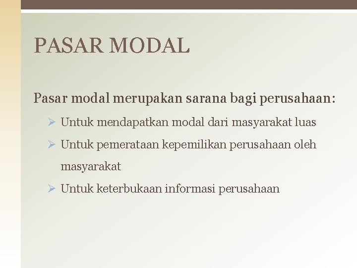 PASAR MODAL Pasar modal merupakan sarana bagi perusahaan: Ø Untuk mendapatkan modal dari masyarakat