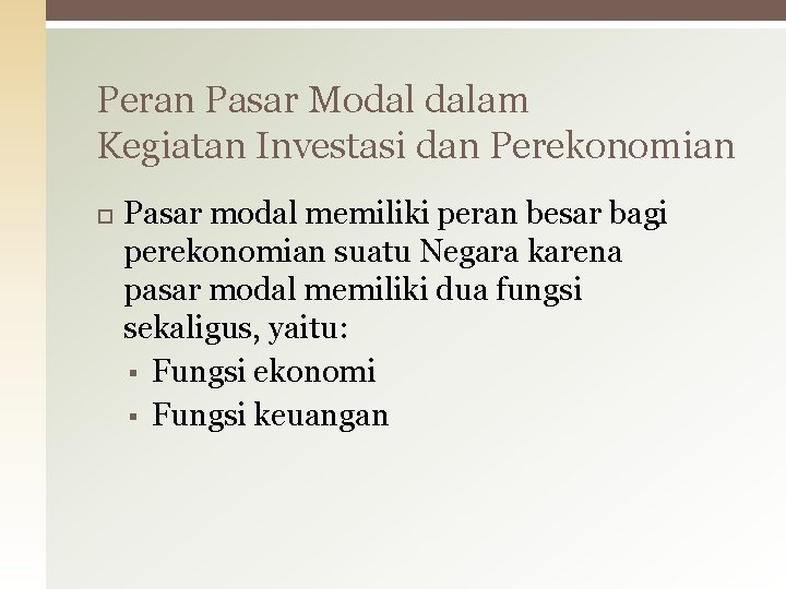 Peran Pasar Modal dalam Kegiatan Investasi dan Perekonomian Pasar modal memiliki peran besar bagi