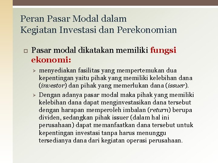 Peran Pasar Modal dalam Kegiatan Investasi dan Perekonomian Pasar modal dikatakan memiliki fungsi ekonomi: