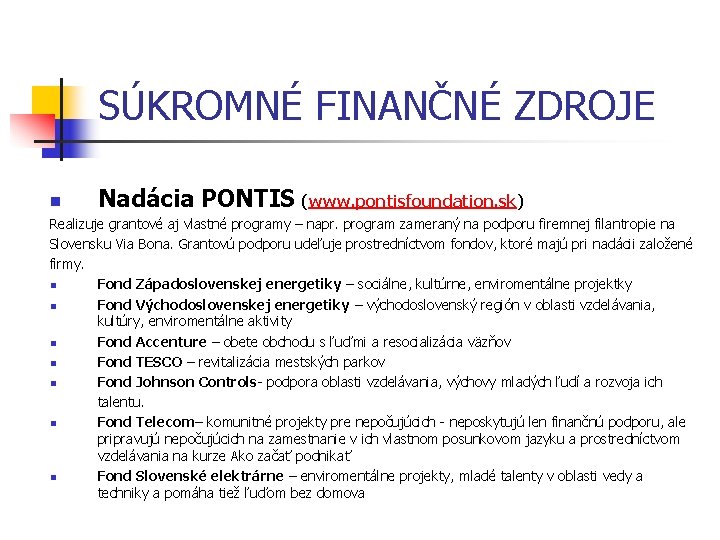 SÚKROMNÉ FINANČNÉ ZDROJE n Nadácia PONTIS (www. pontisfoundation. sk) Realizuje grantové aj vlastné programy