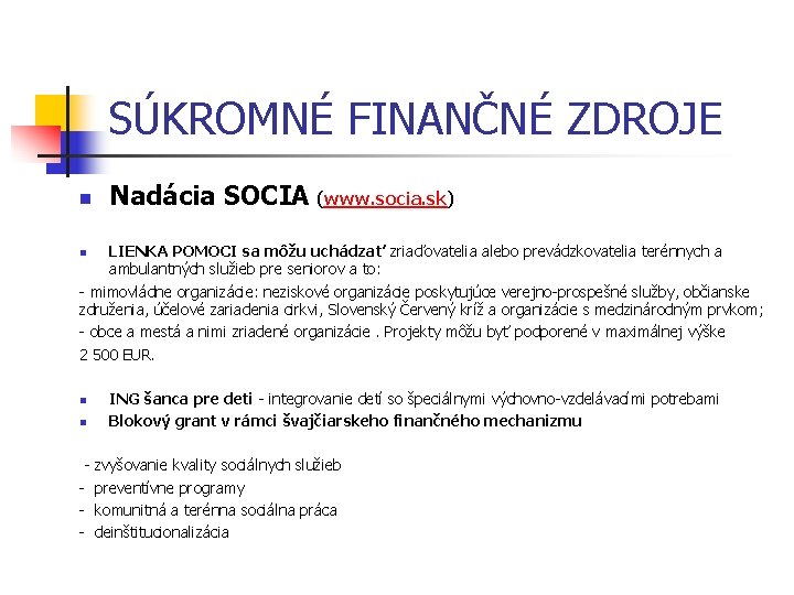 SÚKROMNÉ FINANČNÉ ZDROJE n Nadácia SOCIA (www. socia. sk) LIENKA POMOCI sa môžu uchádzať