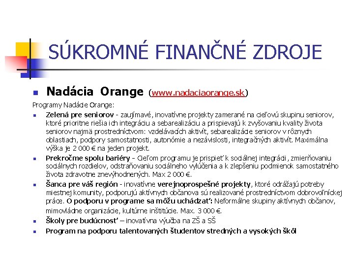 SÚKROMNÉ FINANČNÉ ZDROJE n Nadácia Orange (www. nadaciaorange. sk) Programy Nadácie Orange: n Zelená