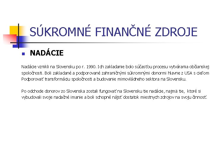 SÚKROMNÉ FINANČNÉ ZDROJE n NADÁCIE Nadácie vznikli na Slovensku po r. 1990. Ich zakladanie