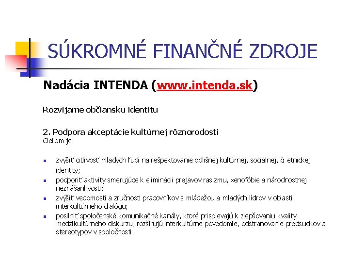 SÚKROMNÉ FINANČNÉ ZDROJE Nadácia INTENDA (www. intenda. sk) Rozvíjame občiansku identitu 2. Podpora akceptácie