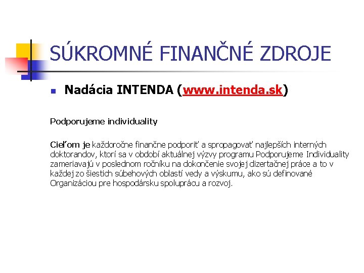 SÚKROMNÉ FINANČNÉ ZDROJE n Nadácia INTENDA (www. intenda. sk) Podporujeme individuality Cieľom je každoročne