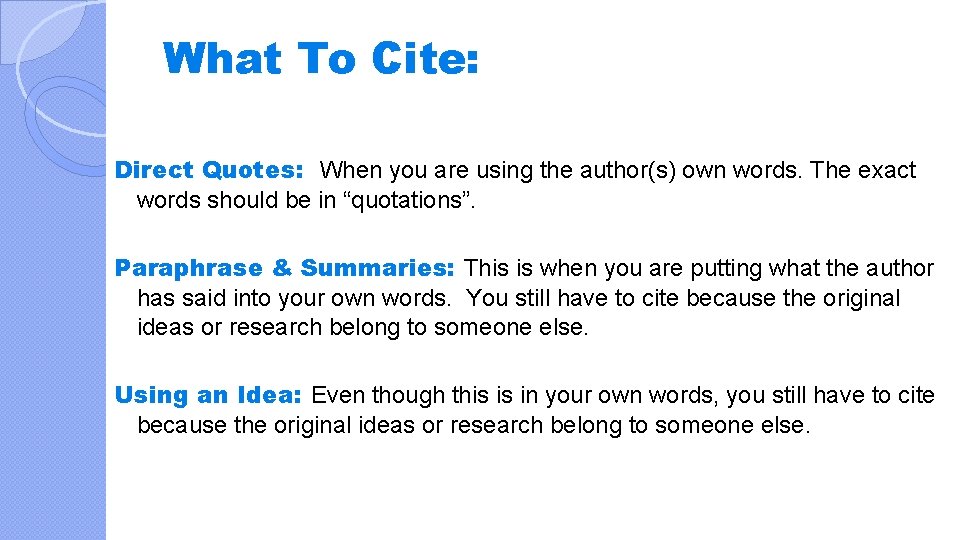 What To Cite: Direct Quotes: When you are using the author(s) own words. The