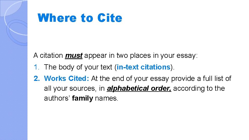 Where to Cite A citation must appear in two places in your essay: 1.
