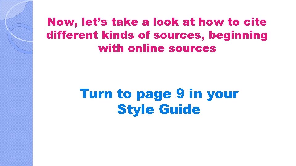 Now, let’s take a look at how to cite different kinds of sources, beginning