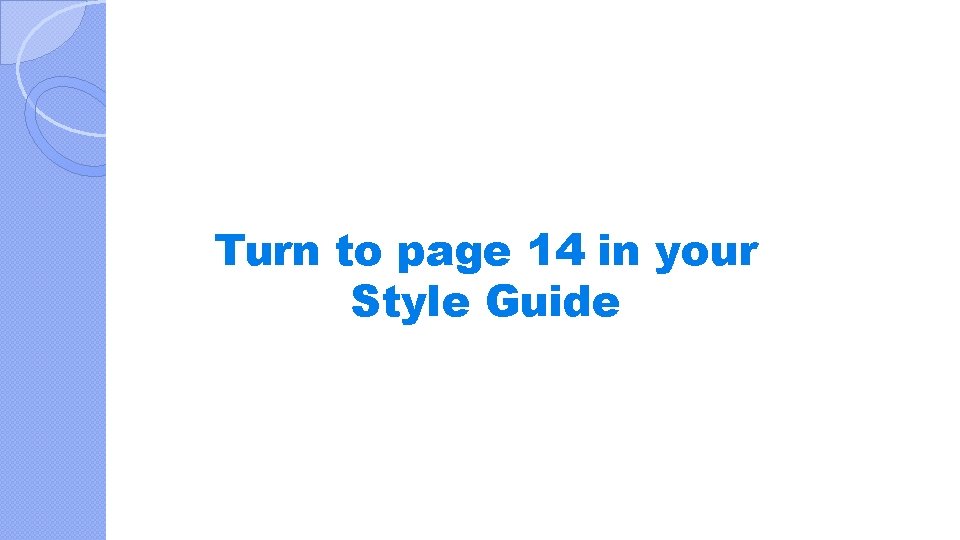 Turn to page 14 in your Style Guide 