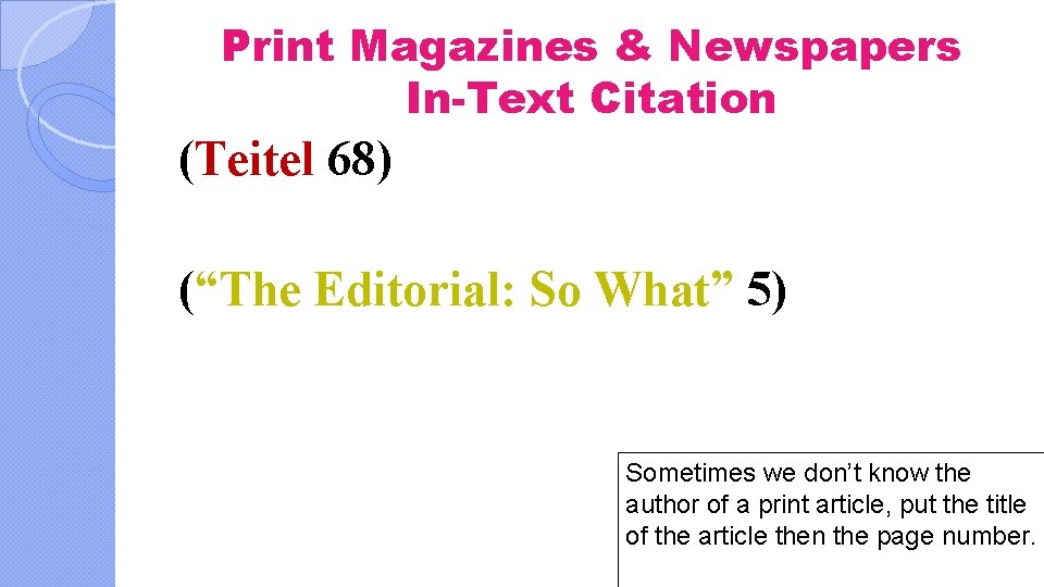 Print Magazines & Newspapers In-Text Citation (Teitel 68) (“The Editorial: So What” 5) Sometimes