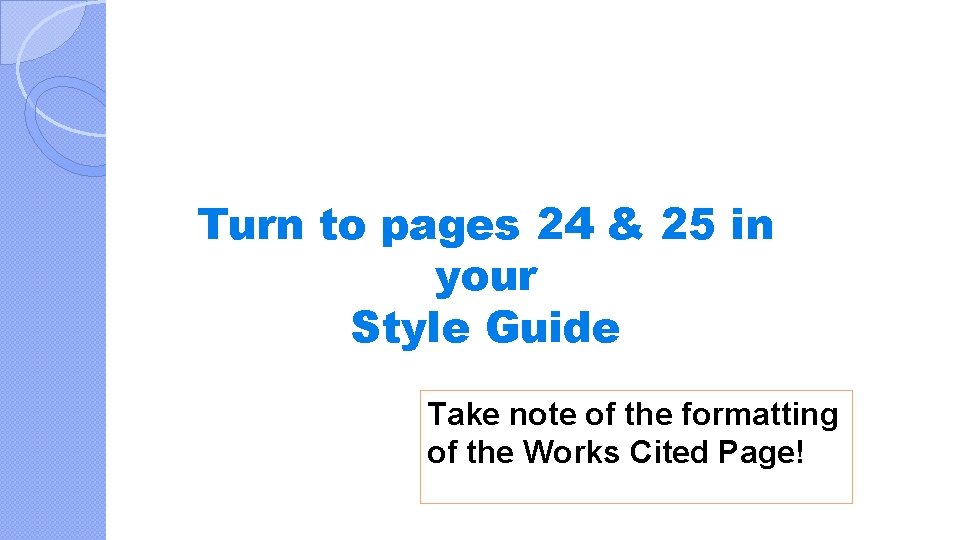 Turn to pages 24 & 25 in your Style Guide Take note of the