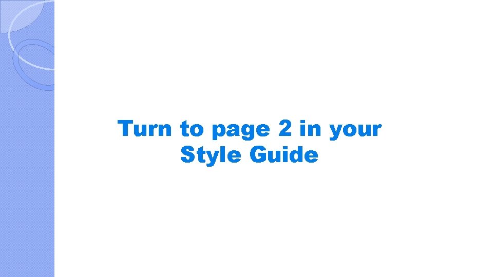 Turn to page 2 in your Style Guide 