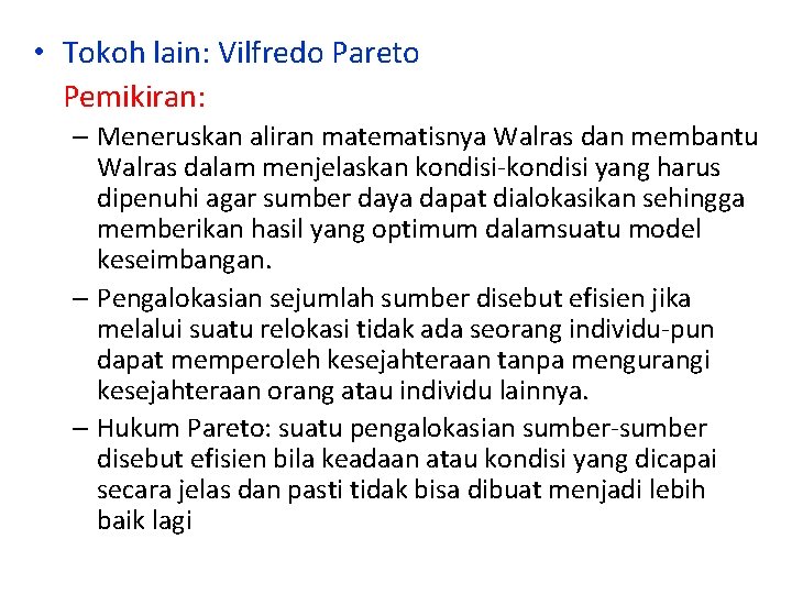  • Tokoh lain: Vilfredo Pareto Pemikiran: – Meneruskan aliran matematisnya Walras dan membantu