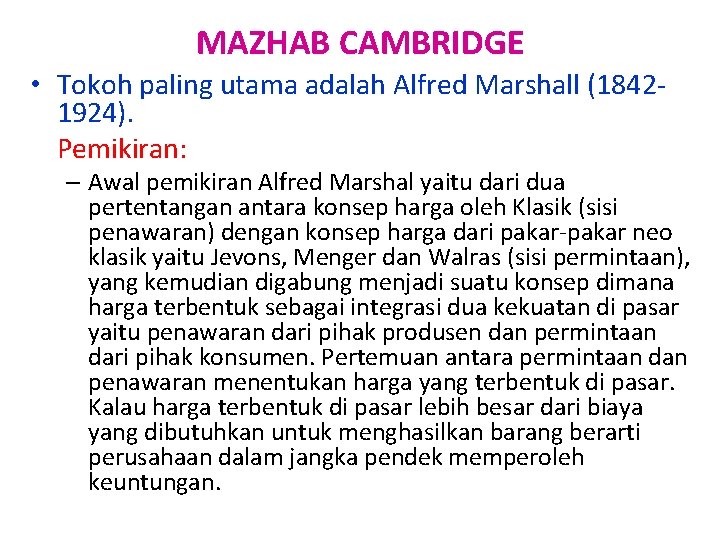 MAZHAB CAMBRIDGE • Tokoh paling utama adalah Alfred Marshall (18421924). Pemikiran: – Awal pemikiran