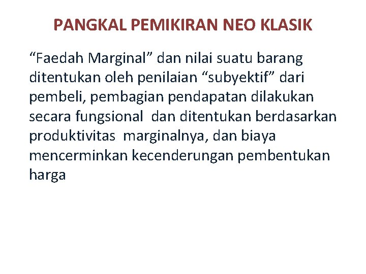 PANGKAL PEMIKIRAN NEO KLASIK “Faedah Marginal” dan nilai suatu barang ditentukan oleh penilaian “subyektif”