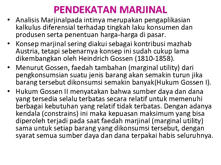 PENDEKATAN MARJINAL • Analisis Marjinalpada intinya merupakan pengaplikasian kalkulus diferensial terhadap tingkah laku konsumen