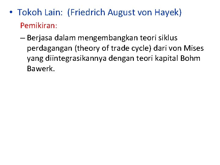  • Tokoh Lain: (Friedrich August von Hayek) Pemikiran: – Berjasa dalam mengembangkan teori