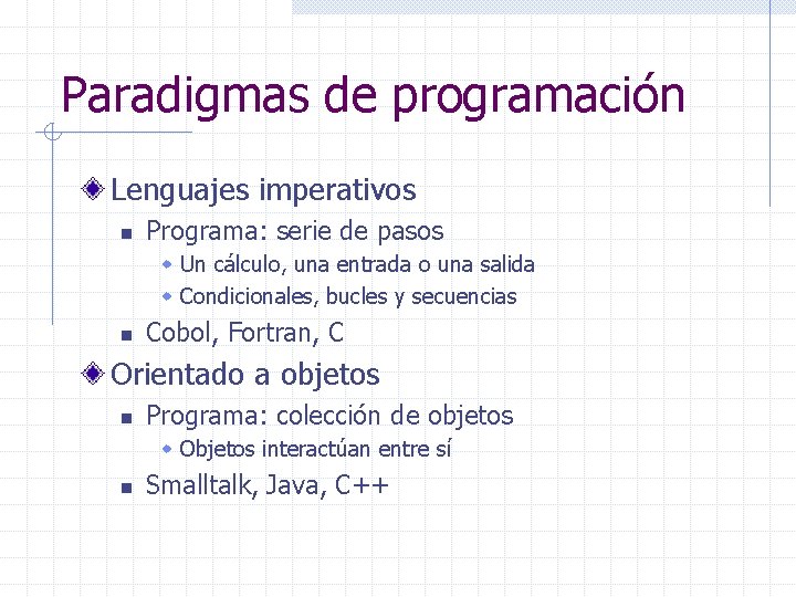 Paradigmas de programación Lenguajes imperativos n Programa: serie de pasos w Un cálculo, una