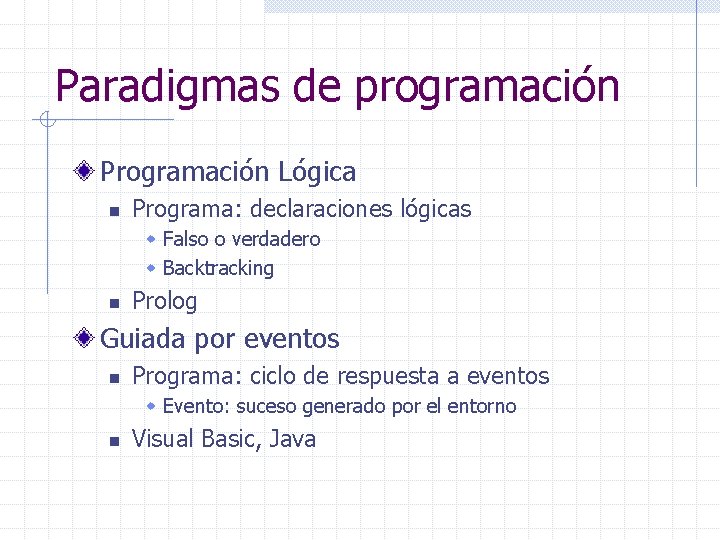 Paradigmas de programación Programación Lógica n Programa: declaraciones lógicas w Falso o verdadero w