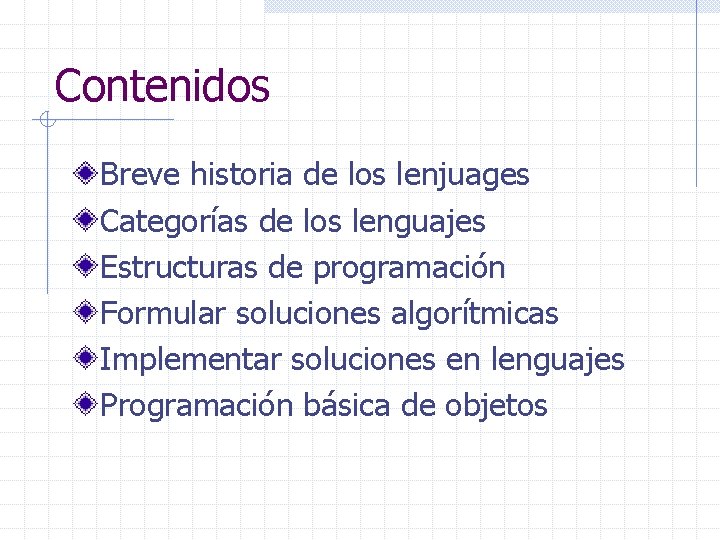 Contenidos Breve historia de los lenjuages Categorías de los lenguajes Estructuras de programación Formular