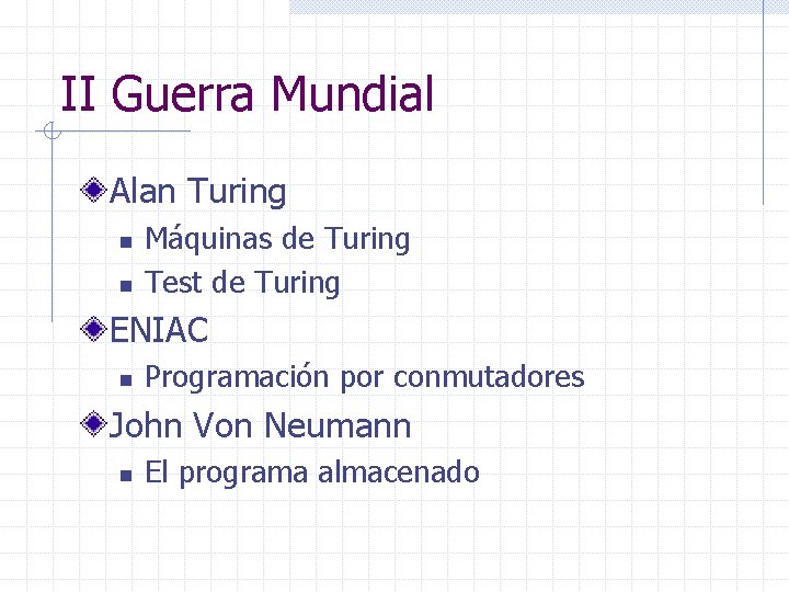 II Guerra Mundial Alan Turing n n Máquinas de Turing Test de Turing ENIAC