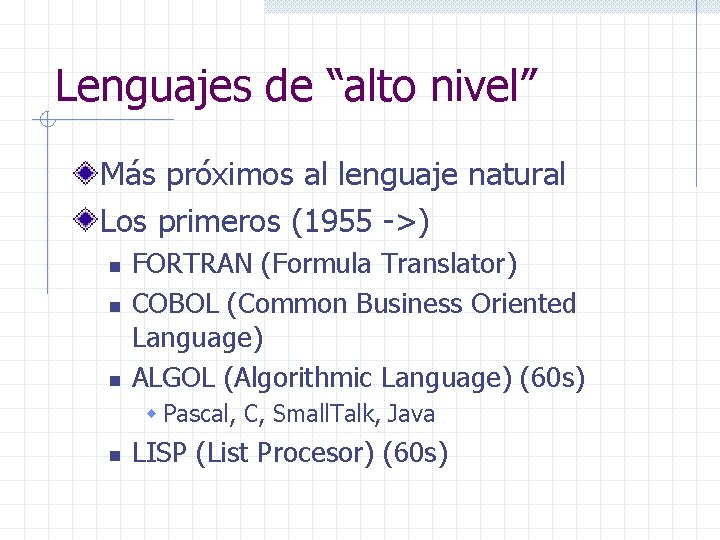 Lenguajes de “alto nivel” Más próximos al lenguaje natural Los primeros (1955 ->) n