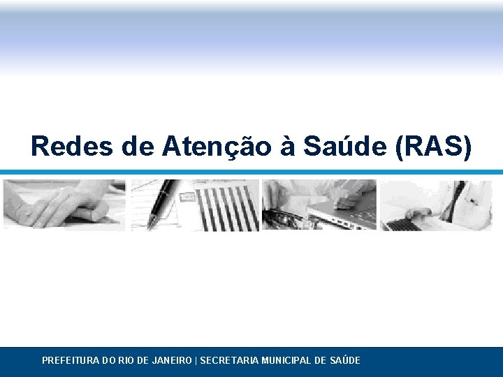 Redes de Atenção à Saúde (RAS) PREFEITURA DO RIO DE JANEIRO | SECRETARIA MUNICIPAL