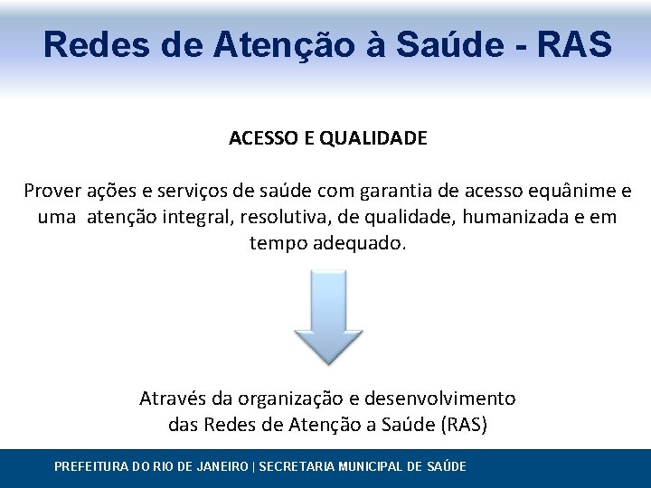 Redes de Atenção à Saúde - RAS ACESSO E QUALIDADE Prover ações e serviços