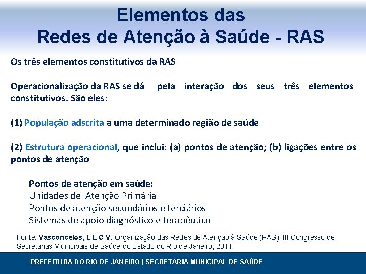 Elementos das Redes de Atenção à Saúde - RAS Os três elementos constitutivos da