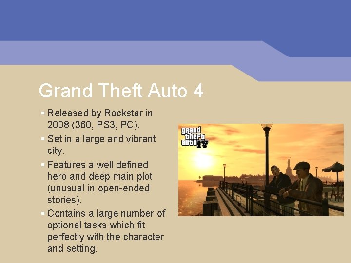 Grand Theft Auto 4 § Released by Rockstar in 2008 (360, PS 3, PC).