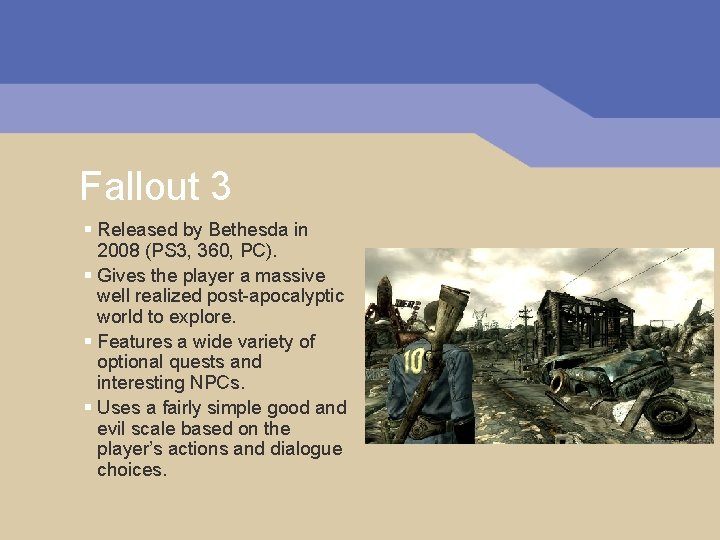 Fallout 3 § Released by Bethesda in 2008 (PS 3, 360, PC). § Gives