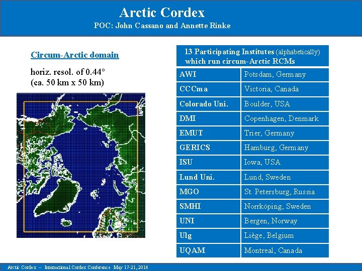 Arctic Cordex POC: John Cassano and Annette Rinke Circum-Arctic domain horiz. resol. of 0.