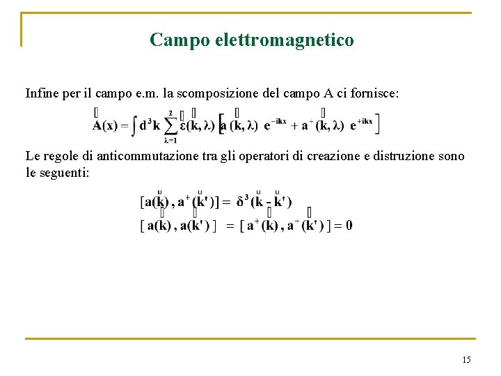 Campo elettromagnetico Infine per il campo e. m. la scomposizione del campo A ci Campo elettromagnetico Infine per il campo e. m. la scomposizione del campo A ci