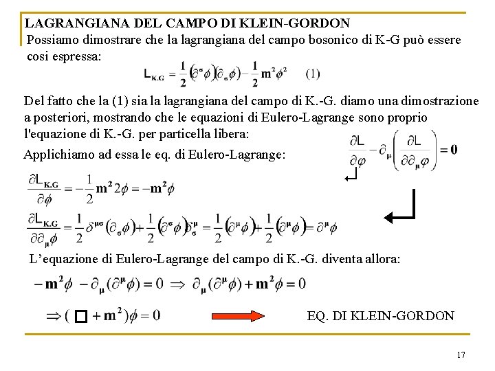 LAGRANGIANA DEL CAMPO DI KLEIN-GORDON Possiamo dimostrare che la lagrangiana del campo bosonico di LAGRANGIANA DEL CAMPO DI KLEIN-GORDON Possiamo dimostrare che la lagrangiana del campo bosonico di