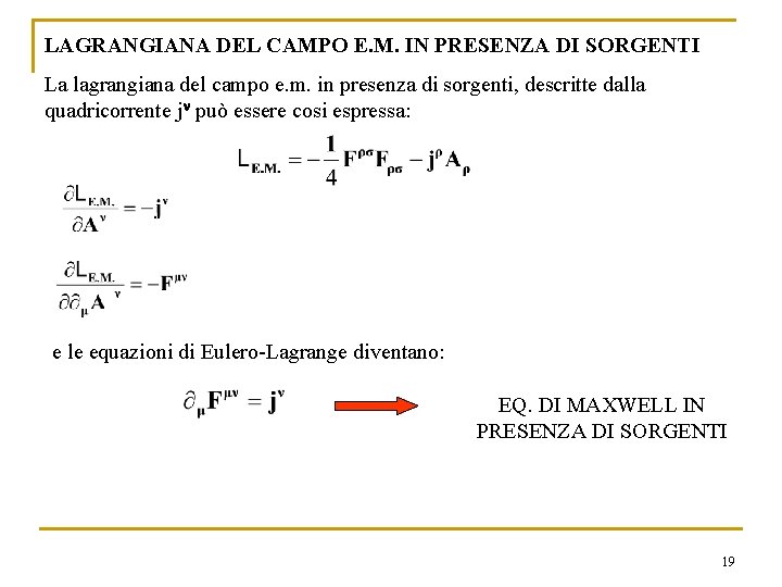 LAGRANGIANA DEL CAMPO E. M. IN PRESENZA DI SORGENTI La lagrangiana del campo e. LAGRANGIANA DEL CAMPO E. M. IN PRESENZA DI SORGENTI La lagrangiana del campo e.