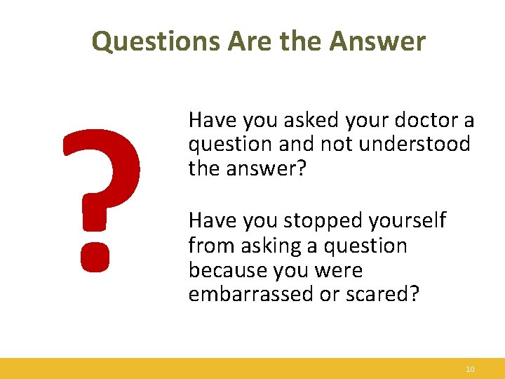 Questions Are the Answer ? Have you asked your doctor a question and not