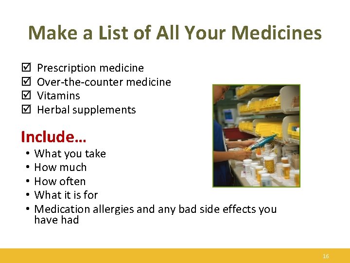 Make a List of All Your Medicines þ Prescription medicine þ Over-the-counter medicine þ