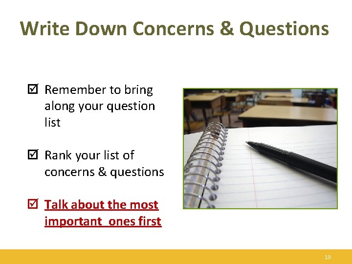 Write Down Concerns & Questions þ Remember to bring along your question list þ