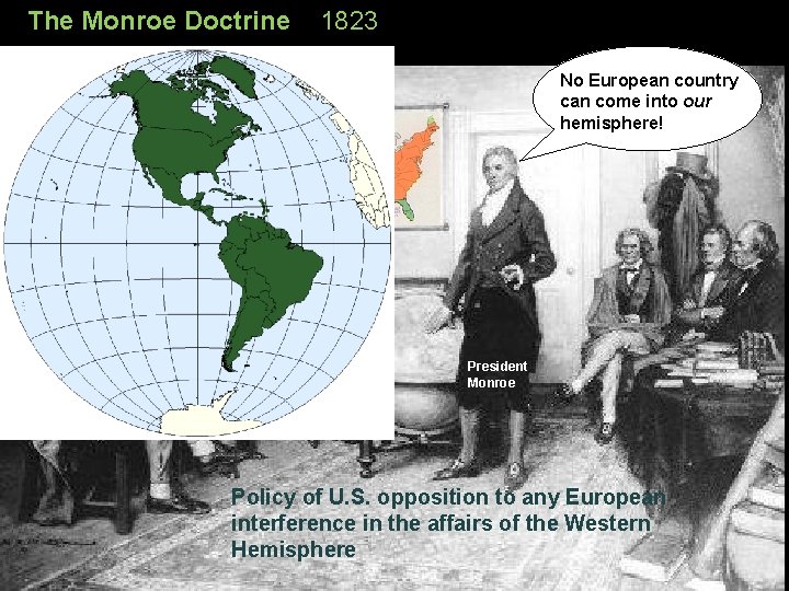 The Monroe Doctrine 1823 No European country can come into our hemisphere! President Monroe