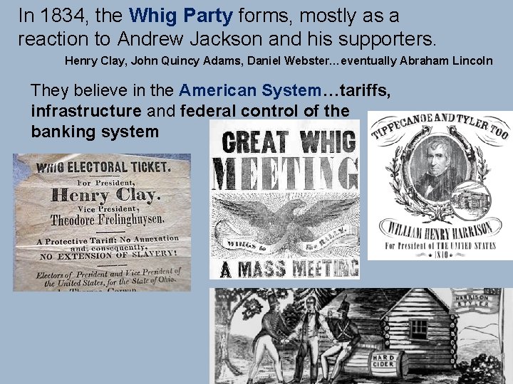 In 1834, the Whig Party forms, mostly as a reaction to Andrew Jackson and