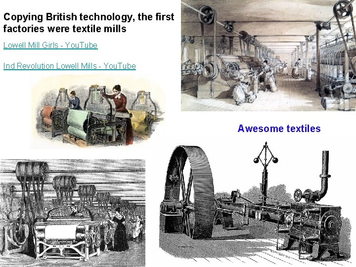 Copying British technology, the first factories were textile mills Lowell Mill Girls - You.