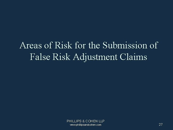 Areas of Risk for the Submission of False Risk Adjustment Claims PHILLIPS & COHEN