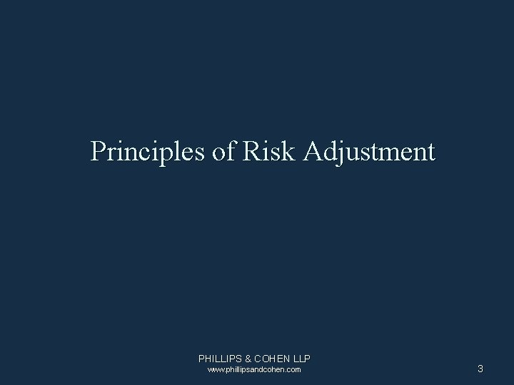 Principles of Risk Adjustment PHILLIPS & COHEN LLP www. phillipsandcohen. com 3 